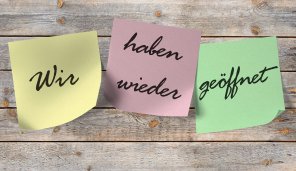 Wir haben wieder geöffnet Wir haben wieder geöffnet